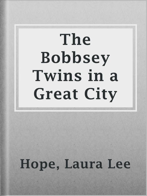 Title details for The Bobbsey Twins in a Great City by Laura Lee Hope - Available